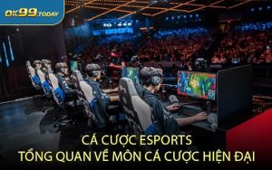 Cá Cược eSports – Tổng Quan Về Môn Cá Cược Hiện Đại